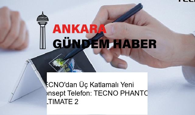 TECNO’dan Üç Katlamalı Yeni Konsept Telefon: TECNO PHANTOM ULTIMATE 2
