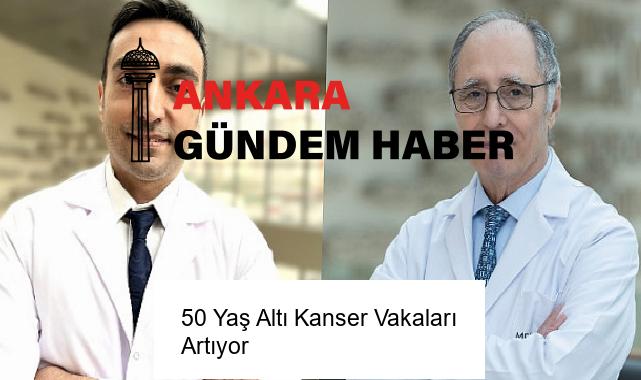 50 Yaş Altı Kanser Vakaları Artıyor