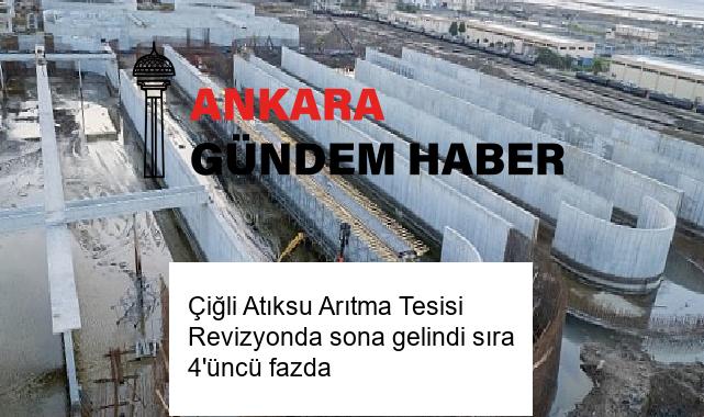 Çiğli Atıksu Arıtma Tesisi Revizyonda sona gelindi sıra 4’üncü fazda