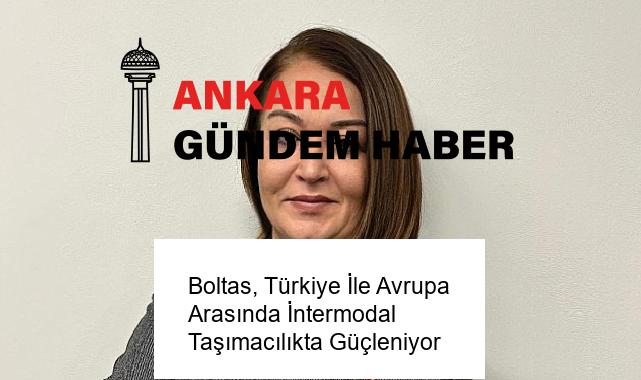 Boltas, Türkiye İle Avrupa Arasında İntermodal Taşımacılıkta Güçleniyor