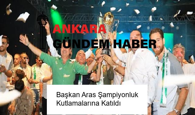 Başkan Aras Şampiyonluk Kutlamalarına Katıldı