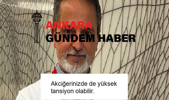 Akciğerinizde de yüksek tansiyon olabilir.