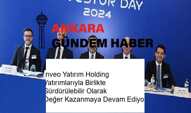Inveo Yatırım Holding Yatırımlarıyla Birlikte Sürdürülebilir Olarak Değer Kazanmaya Devam Ediyor