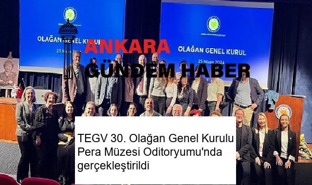 TEGV 30. Olağan Genel Kurulu Pera Müzesi Oditoryumu’nda gerçekleştirildi