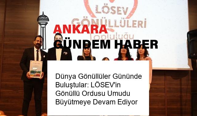 Dünya Gönüllüler Gününde Buluştular: LÖSEV’in Gönüllü Ordusu Umudu Büyütmeye Devam Ediyor