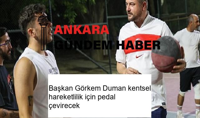 Başkan Görkem Duman kentsel hareketlilik için pedal çevirecek