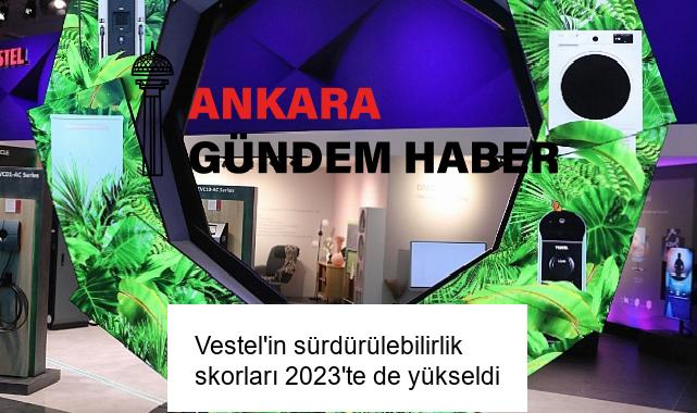 Vestel’in sürdürülebilirlik skorları 2023’te de yükseldi