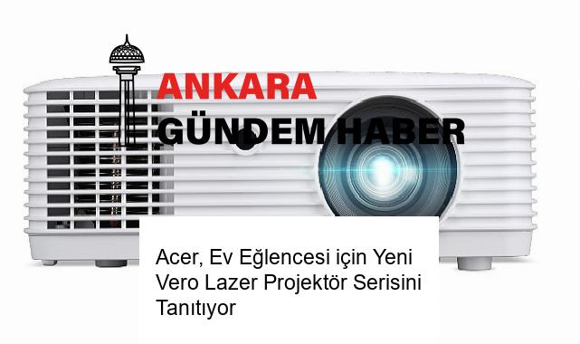 Acer, Ev Eğlencesi için Yeni Vero Lazer Projektör Serisini Tanıtıyor