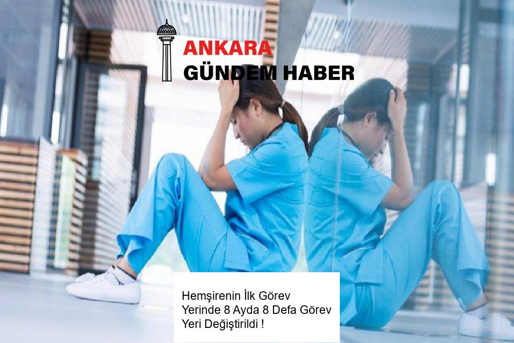 Hemşirenin İlk Görev Yerinde 8 Ayda 8 Defa Görev Yeri Değiştirildi ! 