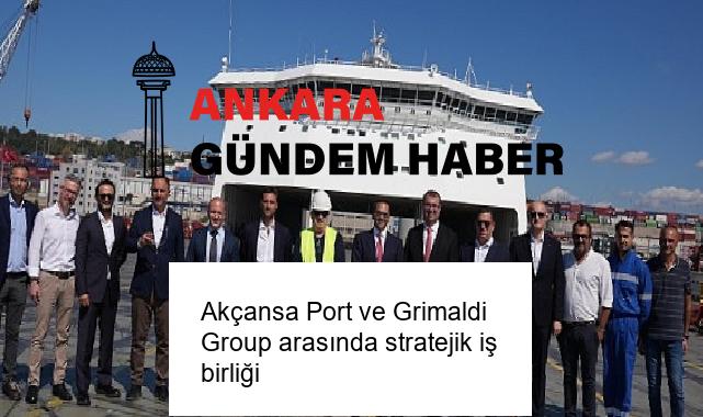 Akçansa Port ve Grimaldi Group arasında stratejik iş birliği