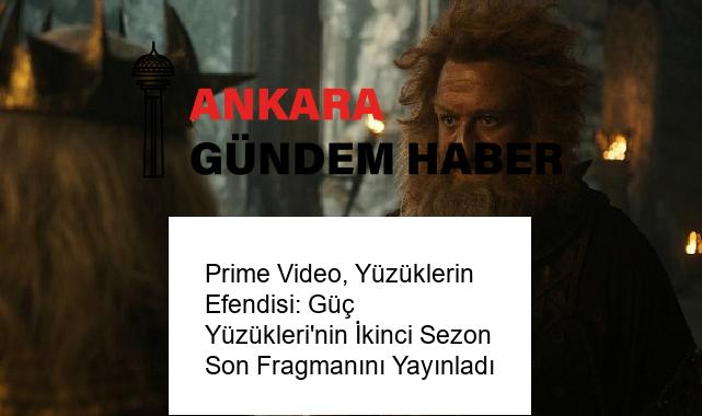 Prime Video, Yüzüklerin Efendisi: Güç Yüzükleri’nin İkinci Sezon Son Fragmanını Yayınladı