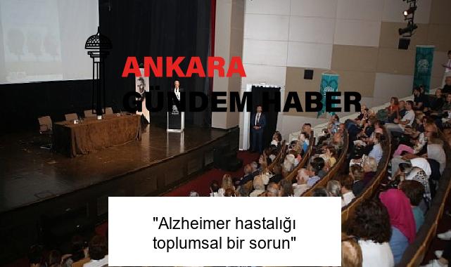 “Alzheimer hastalığı toplumsal bir sorun”