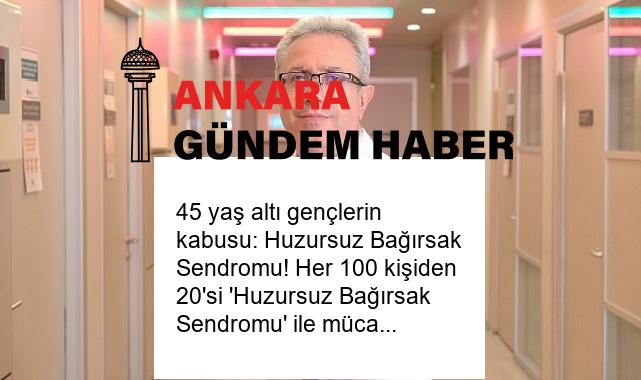 45 yaş altı gençlerin kabusu: Huzursuz Bağırsak Sendromu! Her 100 kişiden 20’si ‘Huzursuz Bağırsak Sendromu’ ile mücadele ediyor!