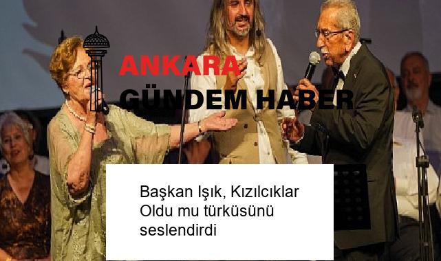 Başkan Işık, Kızılcıklar Oldu mu türküsünü seslendirdi