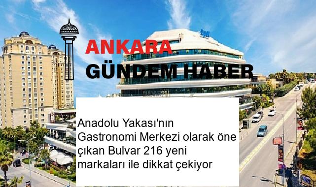Anadolu Yakası’nın Gastronomi Merkezi olarak öne çıkan Bulvar 216 yeni markaları ile dikkat çekiyor