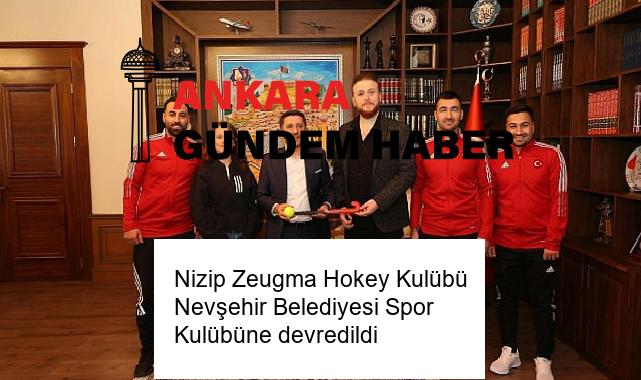 Nizip Zeugma Hokey Kulübü Nevşehir Belediyesi Spor Kulübüne devredildi