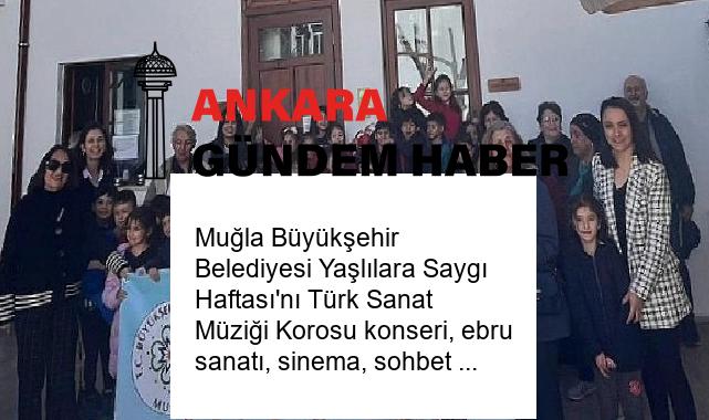 Muğla Büyükşehir Belediyesi Yaşlılara Saygı Haftası’nı Türk Sanat Müziği Korosu konseri, ebru sanatı, sinema, sohbet ve ziyaretlerle kutladı