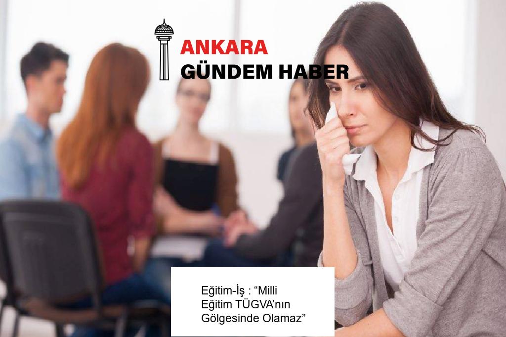 Eğitim-İş : “Milli Eğitim TÜGVA’nın Gölgesinde Olamaz”