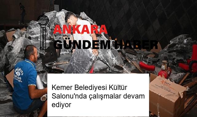 Kemer Belediyesi Kültür Salonu’nda çalışmalar devam ediyor
