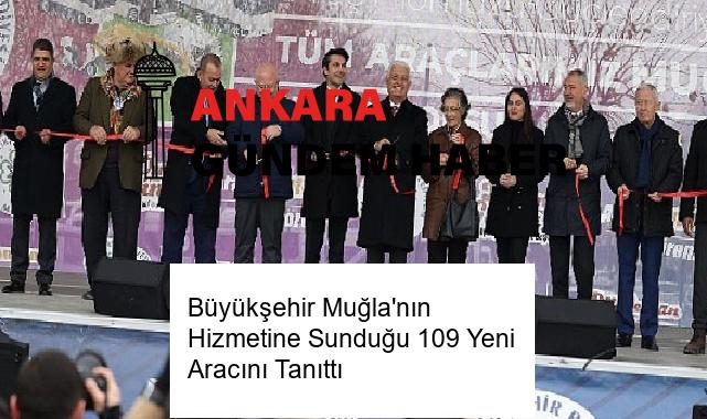 Büyükşehir Muğla’nın Hizmetine Sunduğu 109 Yeni Aracını Tanıttı