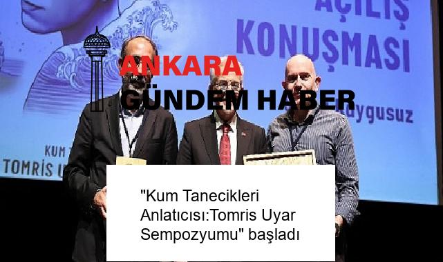 “Kum Tanecikleri Anlatıcısı:Tomris Uyar Sempozyumu” başladı