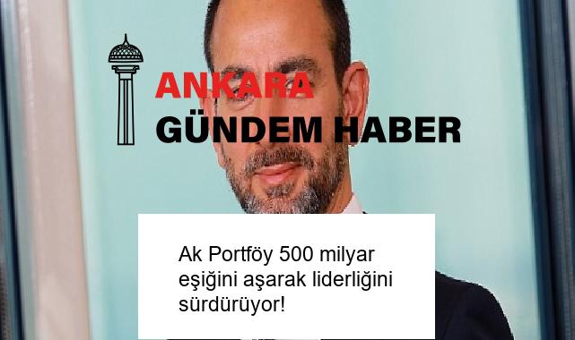 Ak Portföy 500 milyar eşiğini aşarak liderliğini sürdürüyor!