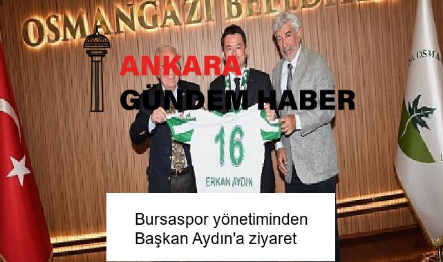 Bursaspor yönetiminden Başkan Aydın’a ziyaret