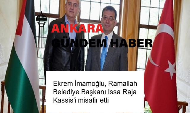 Ekrem İmamoğlu, Ramallah Belediye Başkanı Issa Raja Kassis’i misafir etti