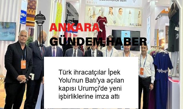 Türk ihracatçılar İpek Yolu’nun Batı’ya açılan kapısı Urumçi’de yeni işbirliklerine imza attı