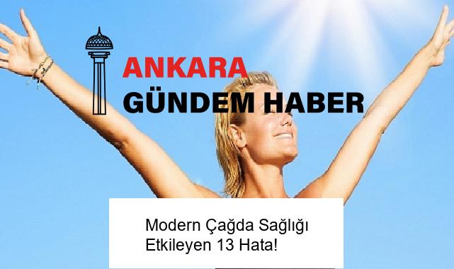 Modern Çağda Sağlığı Etkileyen 13 Hata!
