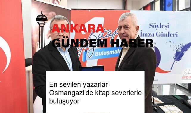 En sevilen yazarlar Osmangazi’de kitap severlerle buluşuyor