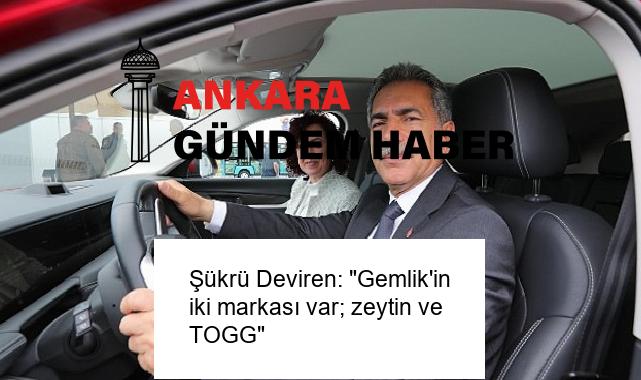 Şükrü Deviren: “Gemlik’in iki markası var; zeytin ve TOGG”