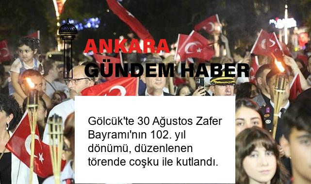 Gölcük’te 30 Ağustos Zafer Bayramı’nın 102. yıl dönümü, düzenlenen törende coşku ile kutlandı.