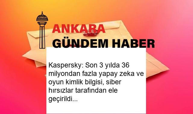Kaspersky: Son 3 yılda 36 milyondan fazla yapay zeka ve oyun kimlik bilgisi, siber hırsızlar tarafından ele geçirildi