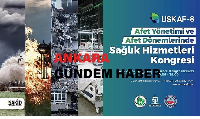 USKAF-8’in teması; Afet Dönemlerinde Sağlık Hizmetleri