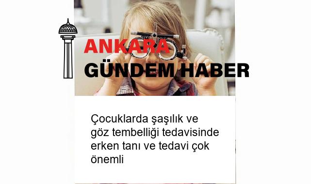 Çocuklarda şaşılık ve göz tembelliği tedavisinde erken tanı ve tedavi çok önemli