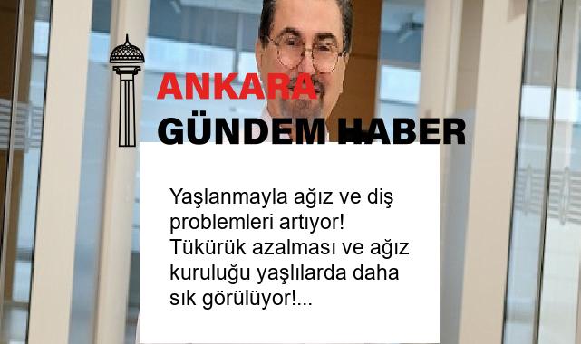 Yaşlanmayla ağız ve diş problemleri artıyor! Tükürük azalması ve ağız kuruluğu yaşlılarda daha sık görülüyor!