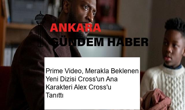 Prime Video, Merakla Beklenen Yeni Dizisi Cross’un Ana Karakteri Alex Cross’u Tanıttı