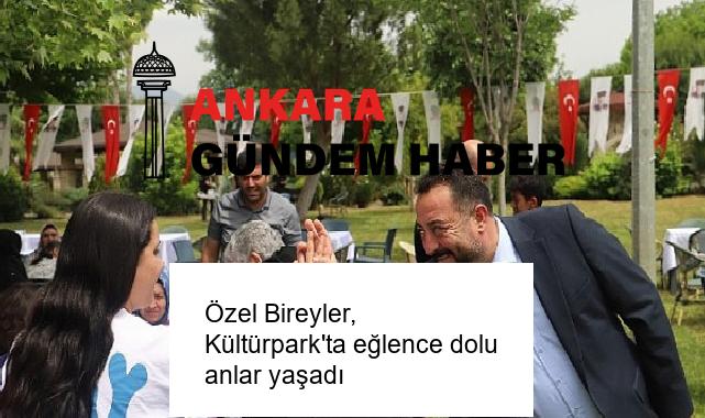 Özel Bireyler, Kültürpark’ta eğlence dolu anlar yaşadı