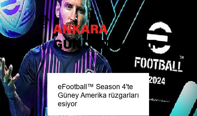 eFootball™ Season 4’te Güney Amerika rüzgarları esiyor