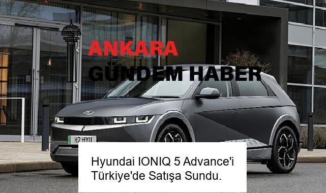 Hyundai IONIQ 5 Advance’i Türkiye’de Satışa Sundu.