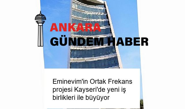 Eminevim’in Ortak Frekans projesi Kayseri’de yeni iş birlikleri ile büyüyor