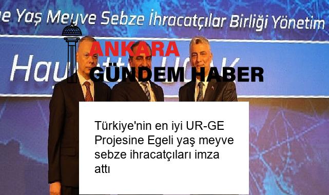 Türkiye’nin en iyi UR-GE Projesine Egeli yaş meyve sebze ihracatçıları imza attı