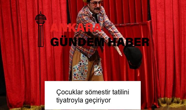 Çocuklar sömestir tatilini tiyatroyla geçiriyor