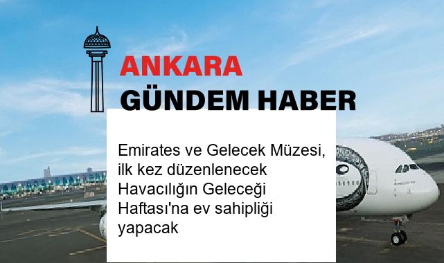 Emirates ve Gelecek Müzesi, ilk kez düzenlenecek Havacılığın Geleceği Haftası’na ev sahipliği yapacak
