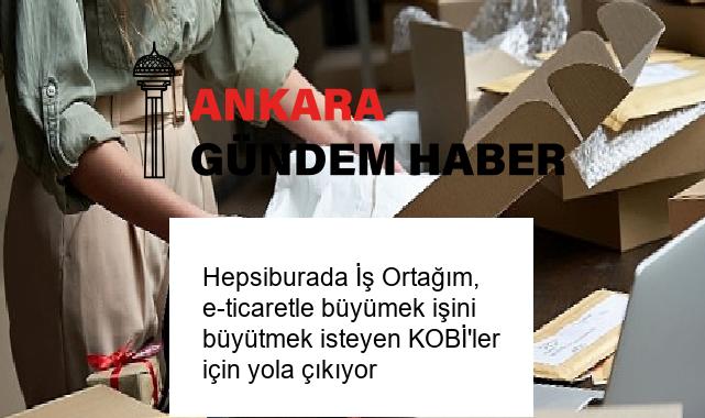Hepsiburada İş Ortağım, e-ticaretle büyümek işini büyütmek isteyen KOBİ’ler için yola çıkıyor