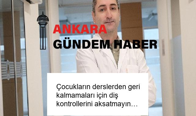 Çocukların derslerden geri kalmamaları için diş kontrollerini aksatmayın…