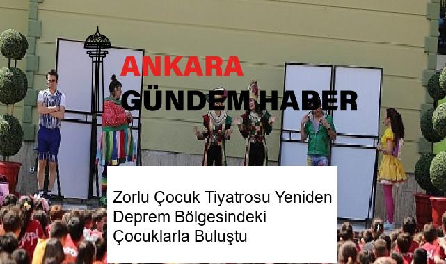 Zorlu Çocuk Tiyatrosu Yeniden Deprem Bölgesindeki Çocuklarla Buluştu