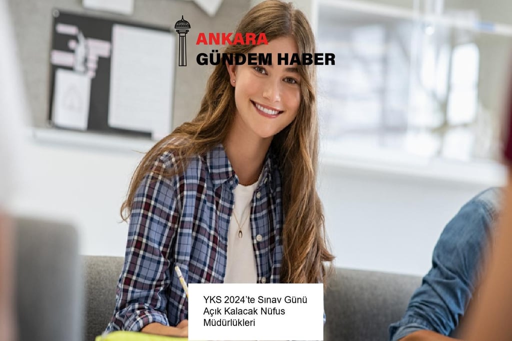 YKS 2024’te Sınav Günü Açık Kalacak Nüfus Müdürlükleri