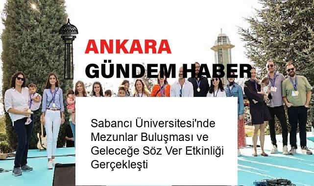 Sabancı Üniversitesi’nde Mezunlar Buluşması ve Geleceğe Söz Ver Etkinliği Gerçekleşti